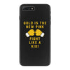 Gold Is The New Pink Fight Like A Kid! iPhone 7 Plus Case