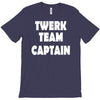 twerk team captain   funny T-Shirt
