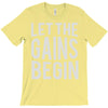 let the gains begin T-Shirt