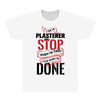 I'm A Plasterer I Don't Stop When I'm Tired I Stop When I'm Done All Over Men's T-shirt