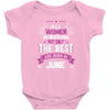 All Women Created Equal But The Best Born In June Baby Onesie