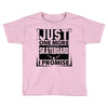 Just One More Skateboard I Promise Toddler T-shirt