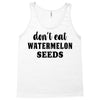 Don't Eat Watermelon Seeds Tank Top
