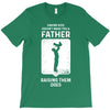 Having Kids Doesn't Make You a Father Raising Them Does T-Shirt