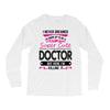 I Never Dreamed I d Grow Up To Be A Super Cute Doctor But Here I'm Kil Long Sleeve Shirts