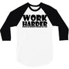 work harder 3/4 Sleeve Shirt