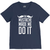 mustache made me do it funny V-Neck Tee