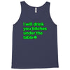 i will drink you bitches under the table Tank Top