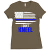 i don't kneel   patriotic stand for the flag, kneel for the dead Ladies Fitted T-Shirt