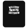 welcome to the shitshow Mousepad