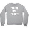 i'm fat lets's party Crewneck Sweatshirt
