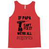 if papa can't fix it we're all screwed Tank Top
