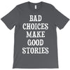 bad choices make good stories T-Shirt