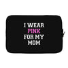 i wear pink for my mom breast cancer Laptop sleeve