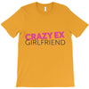crazy ex girl friend T-Shirt