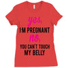 Yes I Am Pregnant No You Can't Touch My Belly Ladies Fitted T-Shirt