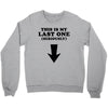 This is My Last One Seriously Crewneck Sweatshirt