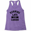 running late is my cardio Racerback Tank