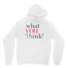 what you think Unisex Hoodie