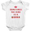 Sometimes The King Is A Woman Baby Bodysuit