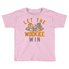 let the wookiee win Toddler T-shirt