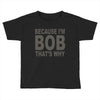 bicause im bob Toddler T-shirt