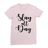 slay all day Ladies Fitted T-Shirt