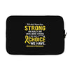 We Don't Know How Strong We Really Are Until Being Strong Is The Only Laptop sleeve