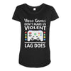 i love video games. Maternity Scoop Neck T-shirt
