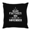 The Best Father Was Born In November Throw Pillow