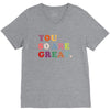 You Are So Great V-Neck Tee