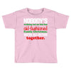 nobody's walking out on this fun old fashioned family christmas we're Toddler T-shirt