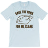save the neck for me, clark T-Shirt