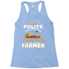 I Was Once A Polite Well Mannered Young Lady And The I Became A Farmer Racerback Tank