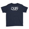 i'm not lazy   i really enjoy doing nothing Youth Tee