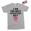 I Am The Best Mother's Day Gift Ever Exclusive T-shirt
