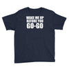 wake me up before you go go Youth Tee