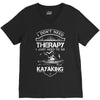 I Don't Need Therapy Just to Go Kayaking V-Neck Tee