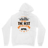 All Men Created Equal But The Best Born In April Hoodie