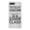 This 9 TH Grade Teacher Has An Amazing! Class iPhone 7 Plus Case