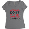 dont put me Women's Triblend Scoop T-shirt