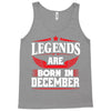 Legends Are Born In December Tank Top