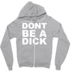 dont be a dick Zipper Hoodie