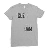 cuz dam Ladies Fitted T-Shirt