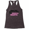 girls just want to have fundamental rights Racerback Tank