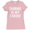 dabbing is my cardio Ladies Fitted T-Shirt