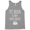 my brain is 90% movie quotes Tank Top