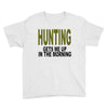 hunting gets me up Youth Tee