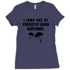 i jump out of perpectly good air planes Ladies Fitted T-Shirt