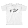all i need in life Toddler T-shirt